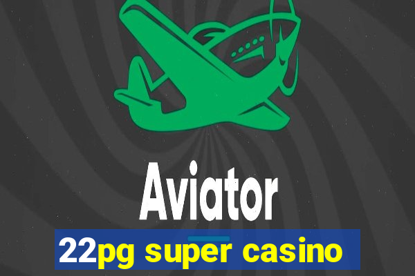 22pg super casino